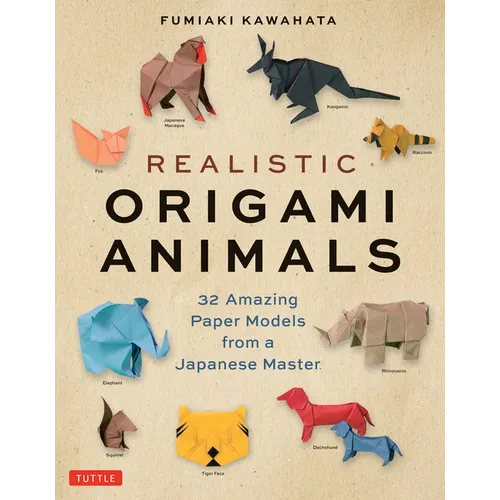 Realistic Origami Animals: 32 Amazing Paper Models from a Japanese Master