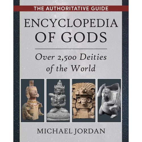 Encyclopedia of Gods: Over 2,500 Deities of the World