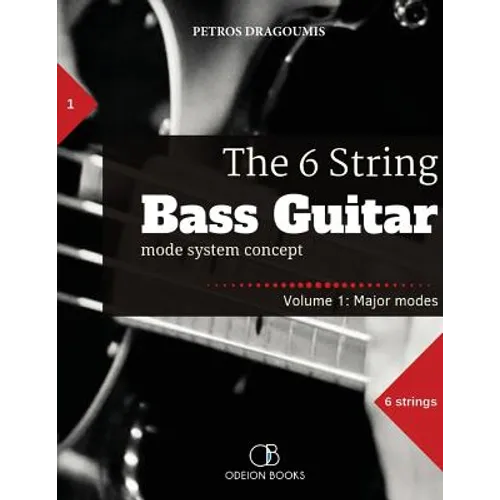 The 6 String Bass Guitar: mode system concept, Volume 1: major modes