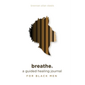 breathe.: a guided healing journal for black men