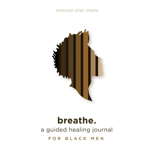 breathe.: a guided healing journal for black men