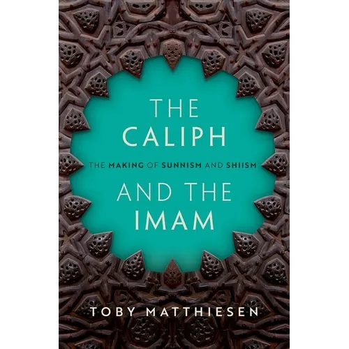 The Caliph and the Imam: The Making of Sunnism and Shiism