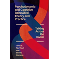 Psychodynamic and Cognitive Behavioral Theory and Practice: Talking Across the Divide