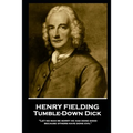 Henry Fielding - Tumble-Down Dick: "Let no man be sorry he has done good, because others have done evil"