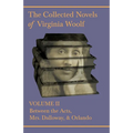The Collected Novels of Virginia Woolf - Volume II - Between the Acts, Mrs. Dalloway, & Orlando