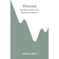 Veronica: And Other Friends Two Stories For Children