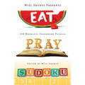 Will Shortz Presents Eat, Pray, Sudoku: 100 Easy to Hard Puzzles