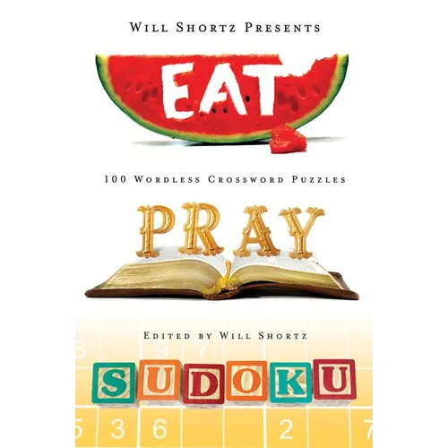 Will Shortz Presents Eat, Pray, Sudoku: 100 Easy to Hard Puzzles
