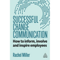 Successful Change Communication: How to Inform, Involve and Inspire Employees
