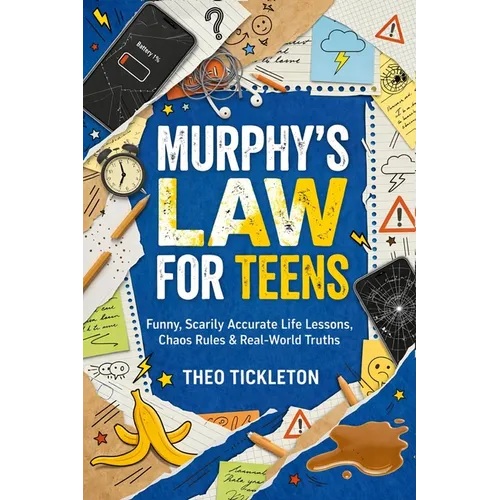 Murphy's Law for Teens: Funny, Scarily Accurate Life Lessons, Chaos Rules & Real-World Truths to Help Teens Build Confidence, Navigate Life, and Handl