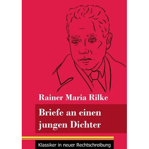 Briefe an einen jungen Dichter: (Band 29, Klassiker in neuer Rechtschreibung)
