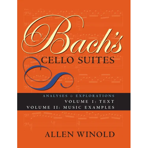 Bach's Cello Suites, Volumes 1 and 2: Analyses and Explorations