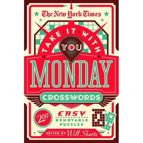 The New York Times Take It with You Monday Crosswords: 200 Easy Removable Puzzles