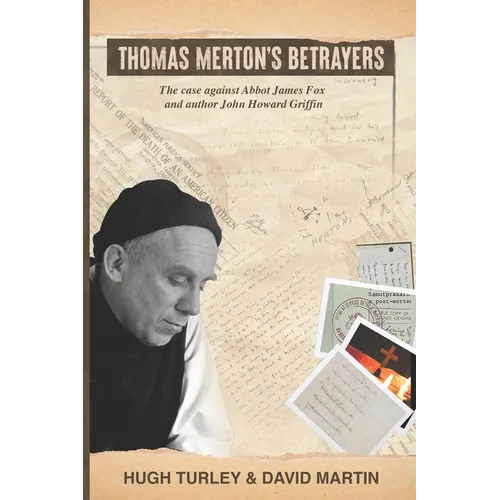 Thomas Merton's Betrayers: The case against Abbot James Fox and author John Howard Griffin