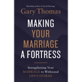 A Making Your Marriage a Fortress: Strengthening Your Marriage to Withstand Life's Storms (Itpe)