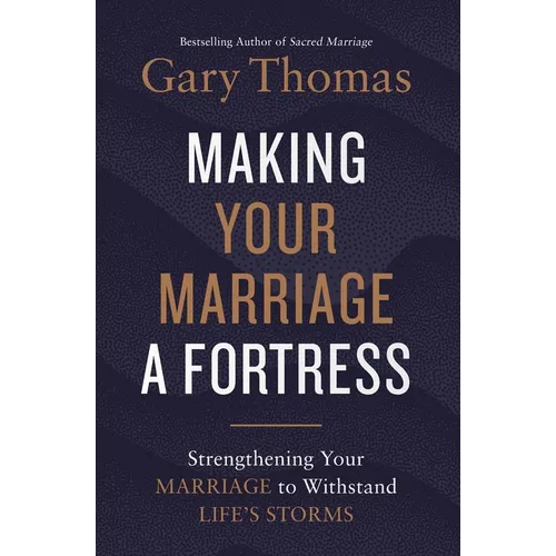 A Making Your Marriage a Fortress: Strengthening Your Marriage to Withstand Life's Storms (Itpe)