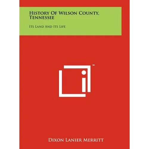 History Of Wilson County, Tennessee: Its Land And Its Life