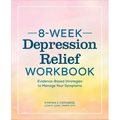 8-Week Depression Relief Workbook: Evidence-Based Strategies to Manage Your Symptoms