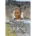 My Journey to Becoming a Registered Nurse: Angels Along the Way How the Devil was Defeated