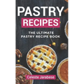 Pastry Recipes: The Ultimate Pastry Recipe Book, Guide to Making Delightful Pastries