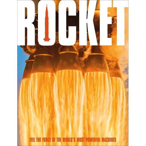Rocket: Feel the Force of the World's Most Powerful Machines