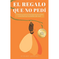 El regalo que no pedí: Cuando la vivencia más dolorosa te enseña una forma increíble de vivir