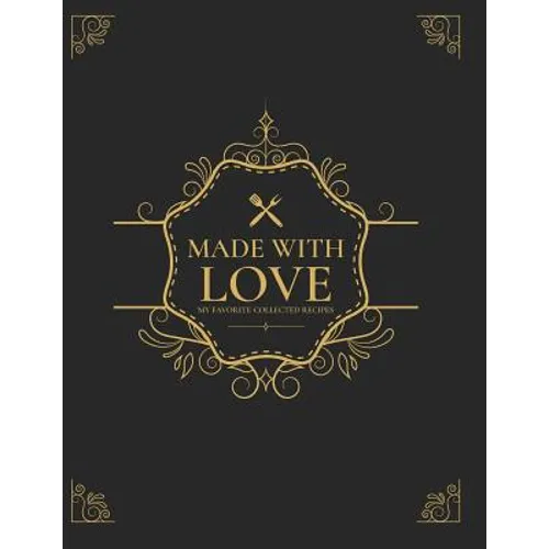 Made With Love: My Favorite Collected Recipes