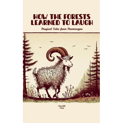 How the Forests Learned to Laugh: Magical Tales from Montenegro