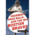 Deadbeats, Dead Balls, and the 1914 Boston Braves