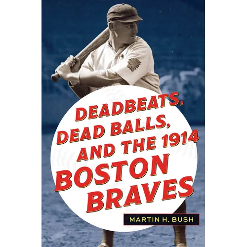 Deadbeats, Dead Balls, and the 1914 Boston Braves