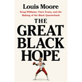 The Great Black Hope: Doug Williams, Vince Evans, and the Making of the Black Quarterback