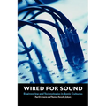 Wired for Sound: Engineering and Technologies in Sonic Cultures