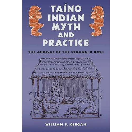 Taíno Indian Myth and Practice: The Arrival of the Stranger King