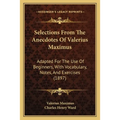 Selections From The Anecdotes Of Valerius Maximus: Adapted For The Use Of Beginners, With Vocabulary, Notes, And Exercises (1897)