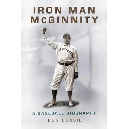 Iron Man McGinnity: A Baseball Biography