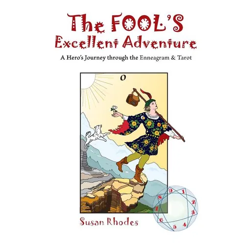 The Fool's Excellent Adventure: A Hero's Journey through the Enneagram & Tarot