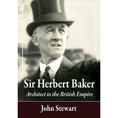 Sir Herbert Baker: Architect to the British Empire