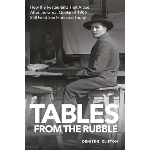 Tables From the Rubble: How the Restaurants That Arose After the Great Quake of 1906 Still Feed San Francisco Today