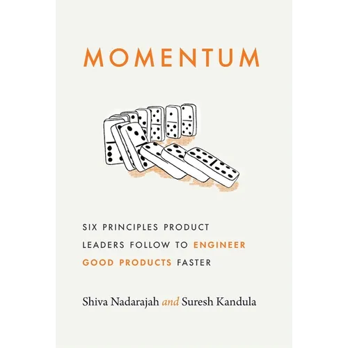Momentum: Six Principles Product Leaders Follow to Engineer Good Products Faster