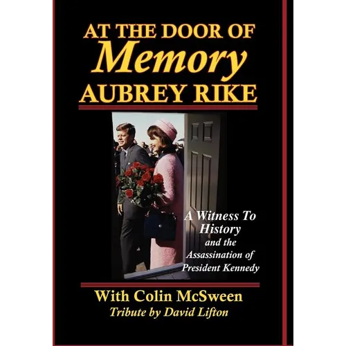 At the Door of Memory, Aubrey Rike and the Assassination of President Kennedy