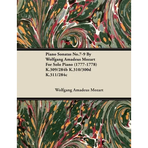 Piano Sonatas No.7-9 By Wolfgang Amadeus Mozart For Solo Piano (1777-1778) K.309/284b K.310/300d K.311/284c