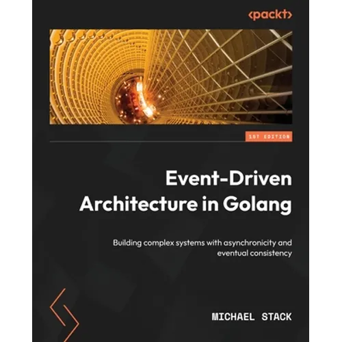 Event-Driven Architecture in Golang: Building complex systems with asynchronicity and eventual consistency