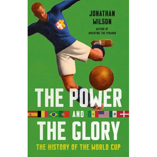 The Power and the Glory: The History of the World Cup