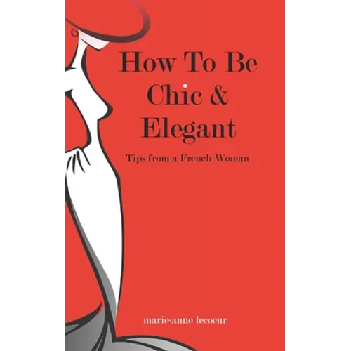 How To Be Chic And Elegant: Tips From A French Woman
