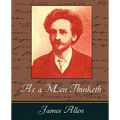 As a Men Thinketh - James Allen