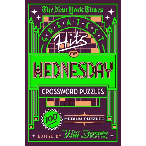 The New York Times Greatest Hits of Wednesday Crossword Puzzles: 100 Medium Puzzles