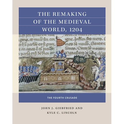 The Remaking of the Medieval World, 1204: The Fourth Crusade