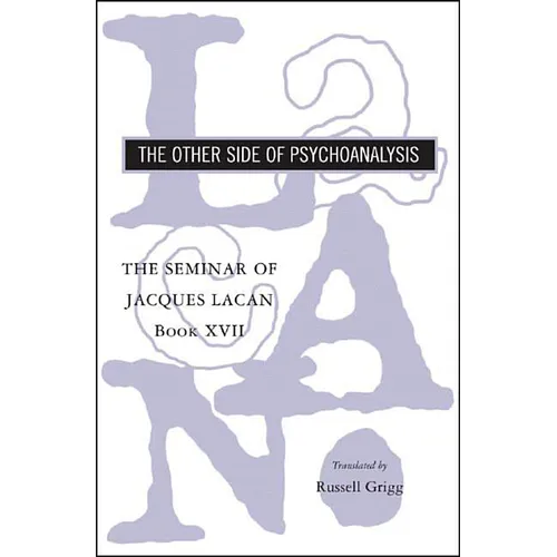 The Seminar of Jacques Lacan: The Other Side of Psychoanalysis