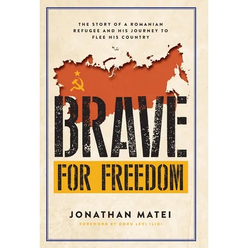 Brave for Freedom: The Story of a Romanian Refugee and His Lifelong Journey to Flee His Country.