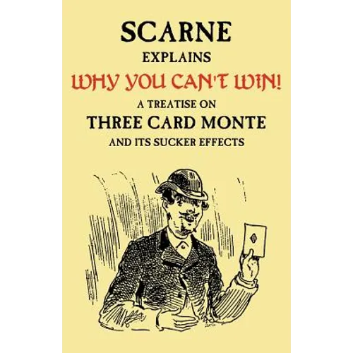 Why You Can't Win (John Scarne Explains): A Treatise on Three Card Monte and Its Sucker Effects
